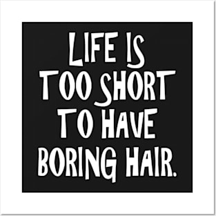 Life is too short to have a boring hair Posters and Art